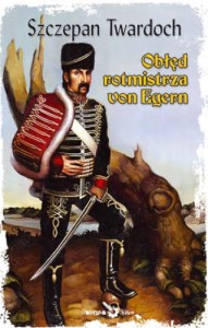 Szczepan Twardoch "Obłęd rotmistrza von Egern"