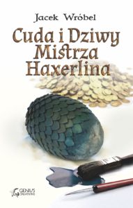 Cuda i Dziwy Mistrza Haxerlina - Jacek Wróbel (1)