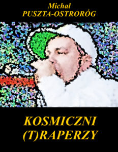 Michał Puszta-Ostroróg Kosmiczni (T)raperzy